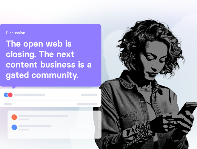 The open web is closing. The next content business is a gated community.